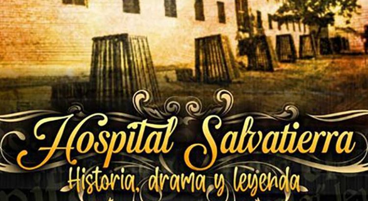 Disfruta de “Hospital Salvatierra, historia, drama y leyenda”